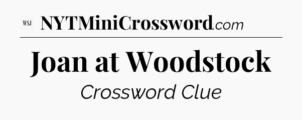 Joan at Woodstock - WSJ Crossword