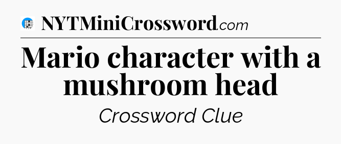 Mario character with a mushroom head Crossword Clue