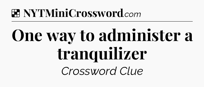 Solution: One way to administer a tranquilizer - NYT Crossword