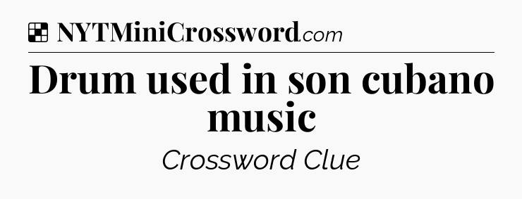 Solution: Drum used in son cubano music - NYT Crossword