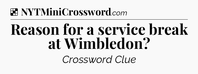 Solution: Reason for a service break at Wimbledon - NYT Crossword