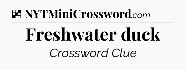 Solution: Freshwater duck - NYT Crossword