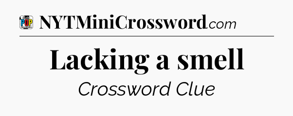 Lacking a smell Crossword Clue
