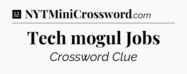 Tech mogul Jobs - LA Times Crossword
