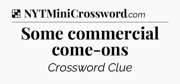 Solution: Some commercial come-ons - NYT Crossword