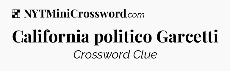 Solution: California politico Garcetti - NYT Crossword