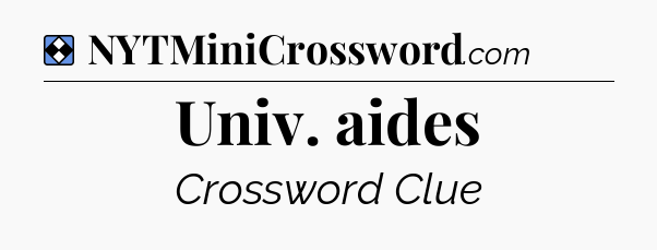 Solution: Univ. aides - NYT Mini Crossword