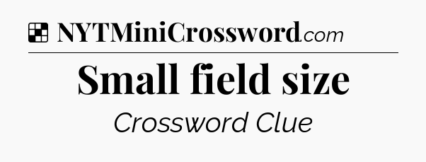 Solution: Small field size - NYT Crossword