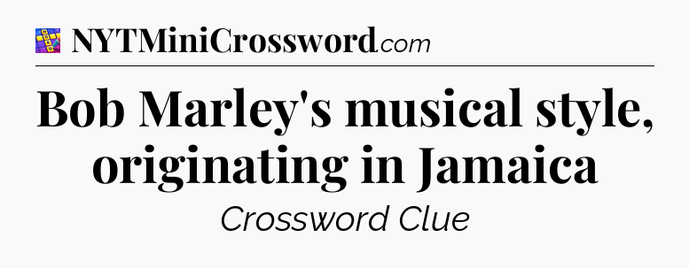 Bob Marley's musical style, originating in Jamaica Codycross