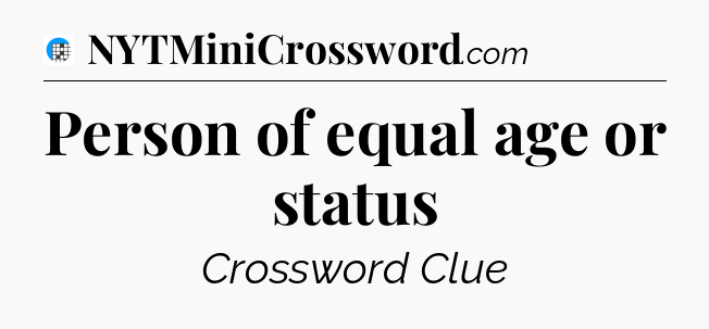 Person of equal age or status Crossword Clue