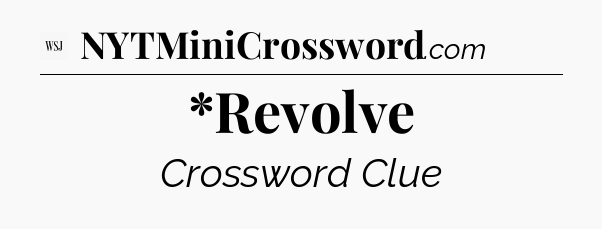 *Revolve - WSJ Crossword