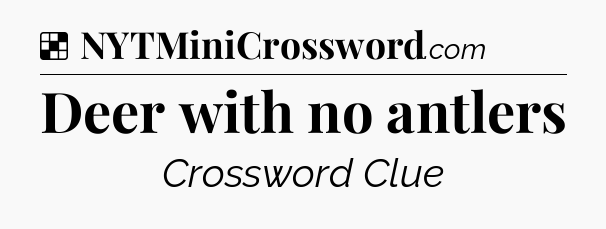 Solution: Deer with no antlers - NYT Crossword