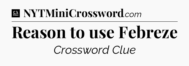 Reason to use Febreze - LA Times Crossword