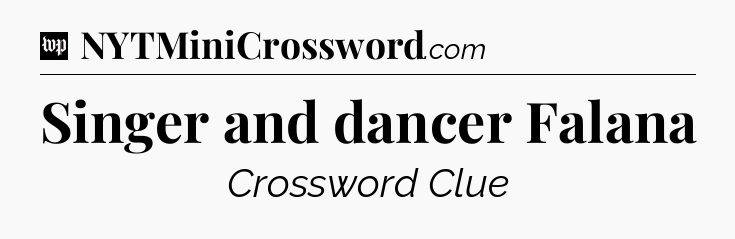 Singer and dancer Falana Crossword Clue