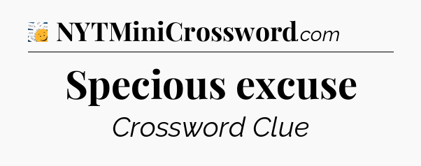 Specious excuse - 7 Little Words