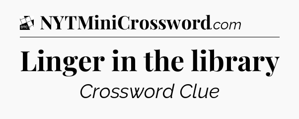 Linger in the library - Daily Themed Classic Crossword