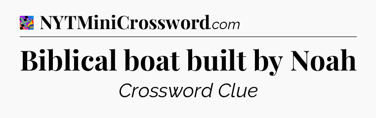 Biblical boat built by Noah Crossword Clue