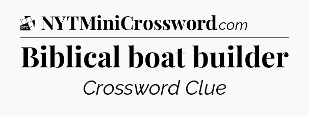 Biblical boat builder - Daily Themed Classic Crossword