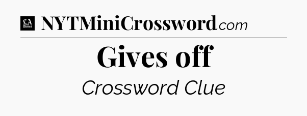 Gives off - LA Times Crossword
