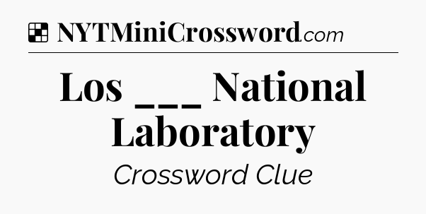 Solution: Los ___ National Laboratory - NYT Crossword