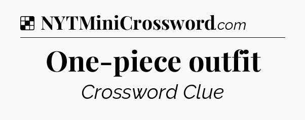 Solution: One-piece outfit - NYT Crossword