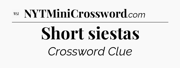 Short siestas - WSJ Crossword