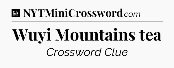 Wuyi Mountains tea - LA Times Crossword
