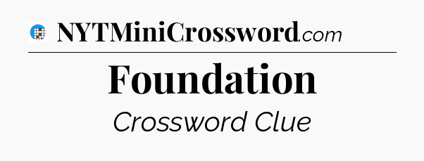 Foundation Crossword Clue