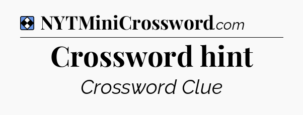 Solution: Crossword hint - NYT Mini Crossword