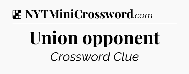 Solution: Union opponent - NYT Crossword