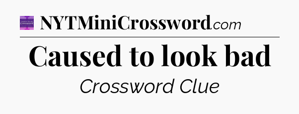 Caused to look bad - Thomas Joseph Crossword