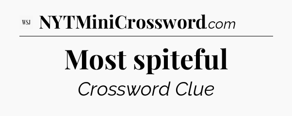 Most spiteful - WSJ Crossword