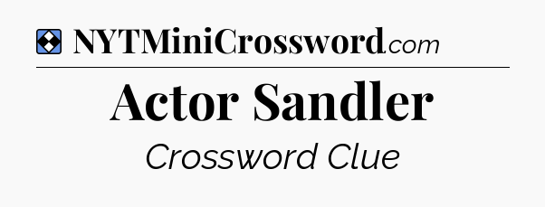 Solution: Actor Sandler - NYT Mini Crossword