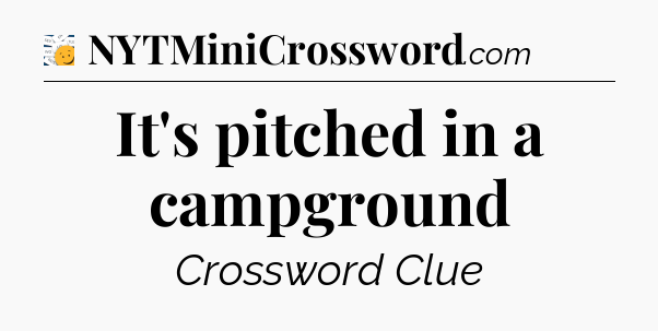 It's pitched in a campground - 7 Little Words