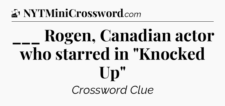 ___ Rogen, Canadian actor who starred in 