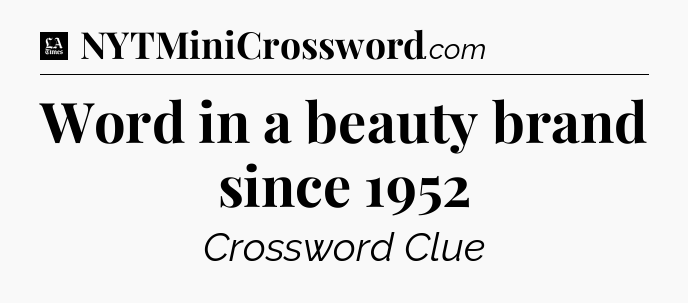 Word in a beauty brand since 1952 - LA Times Crossword