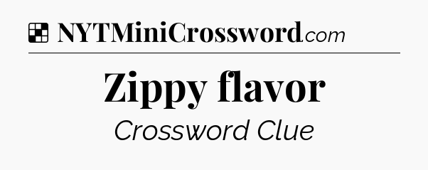 Solution: Zippy flavor - NYT Crossword