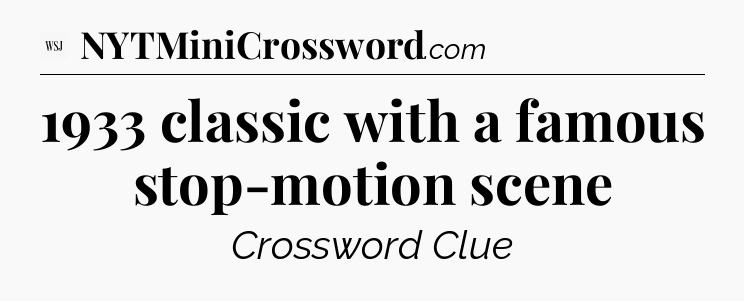1933 classic with a famous stop-motion scene - WSJ Crossword