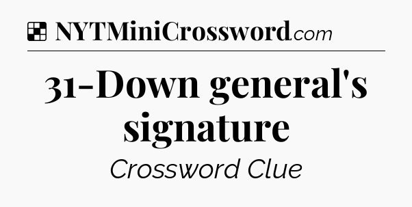 Solution: 31-Down general's signature - NYT Crossword
