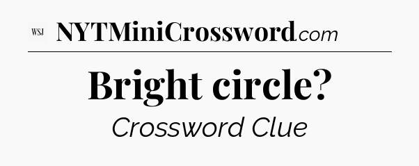 Bright circle - WSJ Crossword