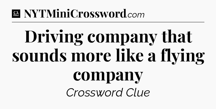 Driving company that sounds more like a flying company - LA Times Crossword