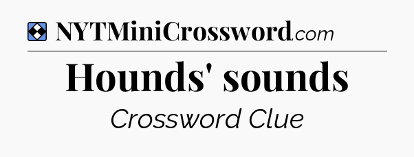 Solution: Hounds' sounds - NYT Mini Crossword