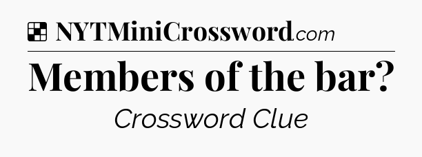 Solution: Members of the bar - NYT Crossword