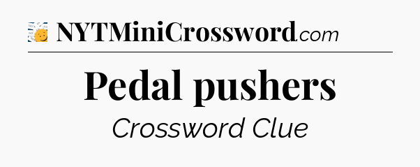 Pedal pushers - 7 Little Words