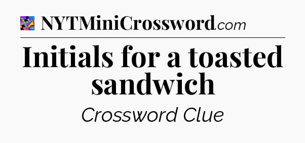 Initials for a toasted sandwich Crossword Clue