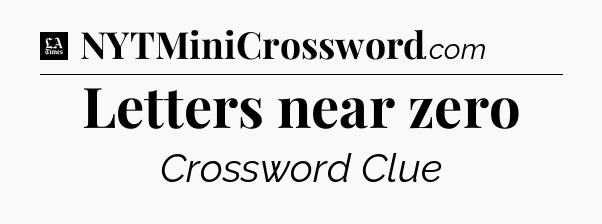 Letters near zero - LA Times Crossword