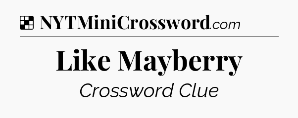 Solution: Like Mayberry - NYT Crossword