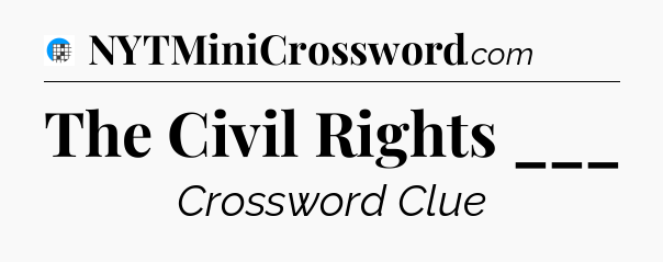 The Civil Rights ___ Crossword Clue