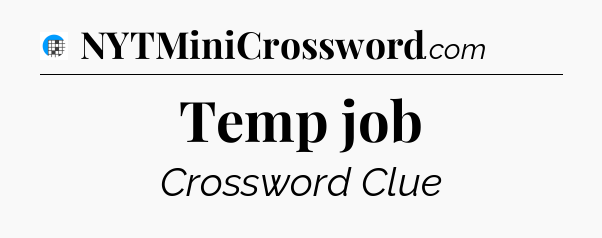 Temp job Crossword Clue
