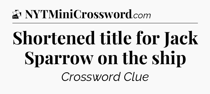 Shortened title for Jack Sparrow on the ship - Daily Themed Classic Crossword